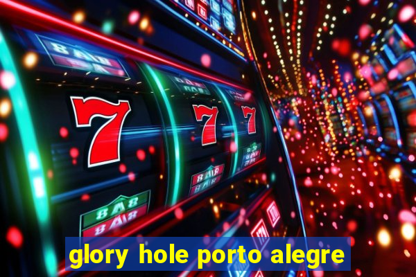 glory hole porto alegre